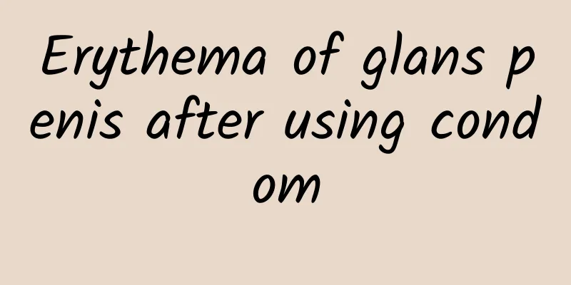 Erythema of glans penis after using condom