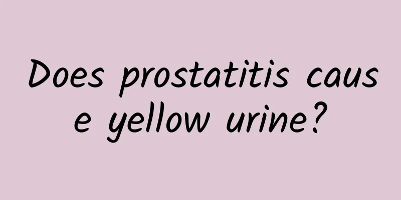 Does prostatitis cause yellow urine?