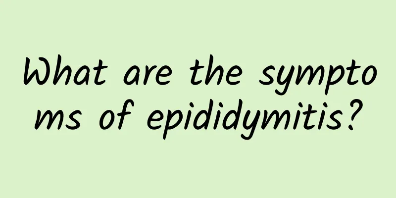 What are the symptoms of epididymitis?