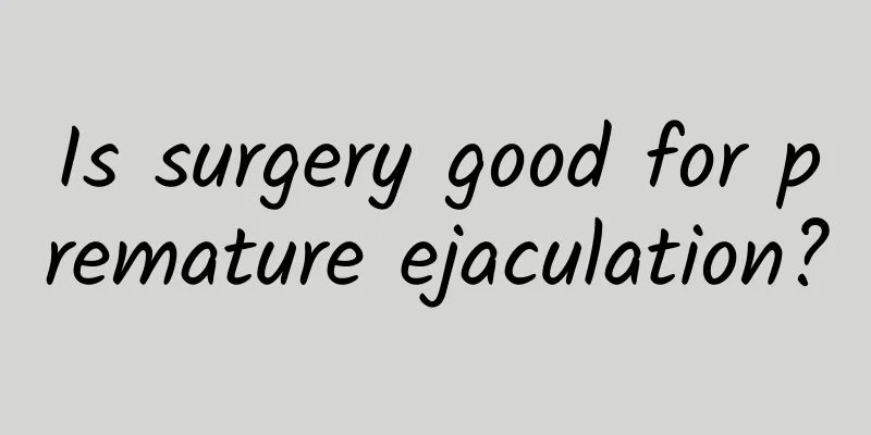 Is surgery good for premature ejaculation?