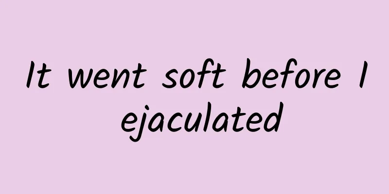 It went soft before I ejaculated