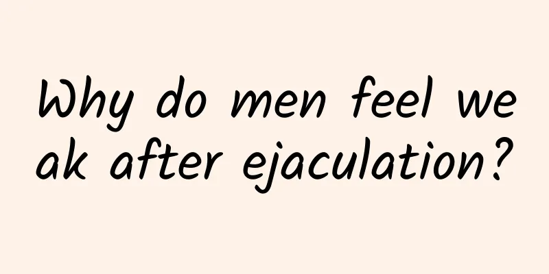 Why do men feel weak after ejaculation?