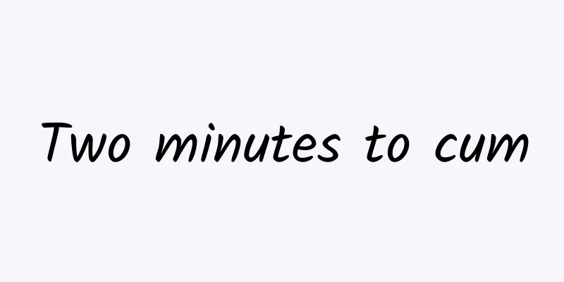 Two minutes to cum