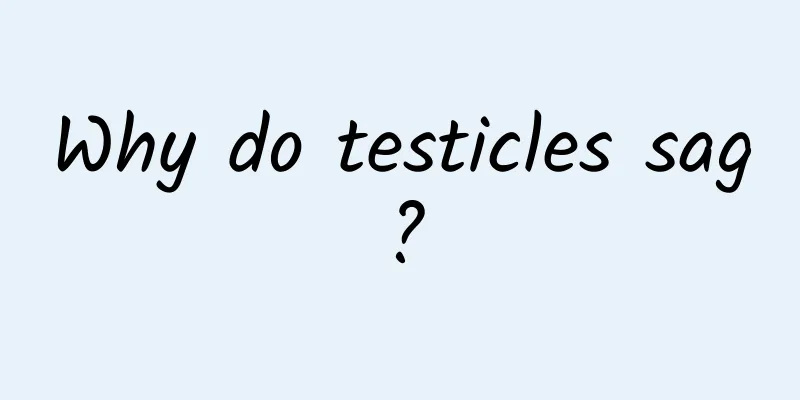 Why do testicles sag?