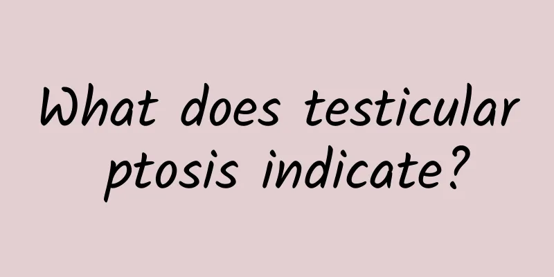 What does testicular ptosis indicate?