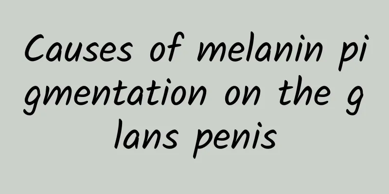 Causes of melanin pigmentation on the glans penis