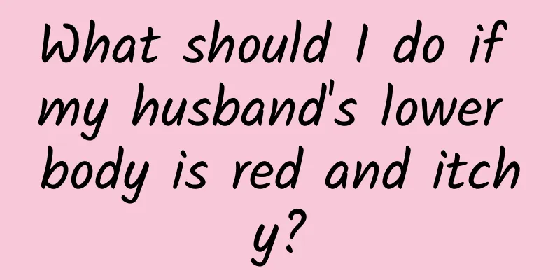 What should I do if my husband's lower body is red and itchy?