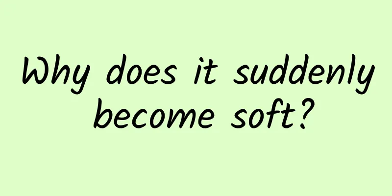 Why does it suddenly become soft?