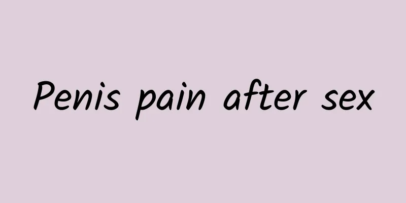 Penis pain after sex