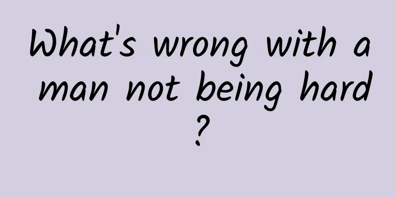 What's wrong with a man not being hard?