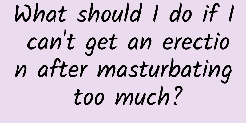 What should I do if I can't get an erection after masturbating too much?