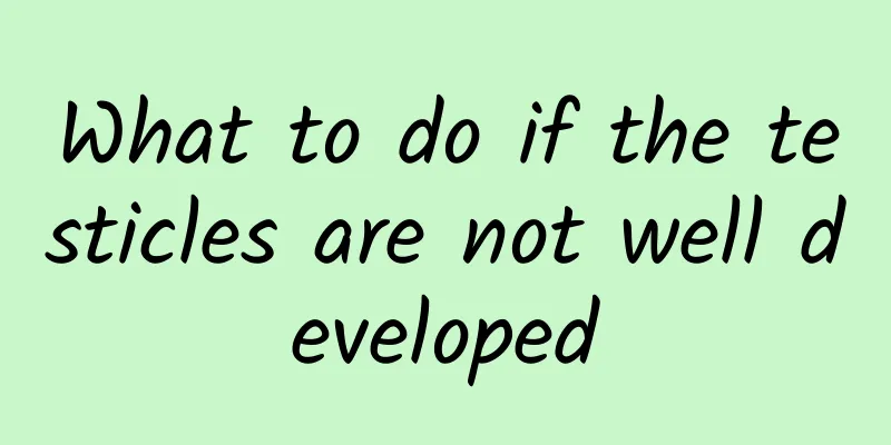 What to do if the testicles are not well developed