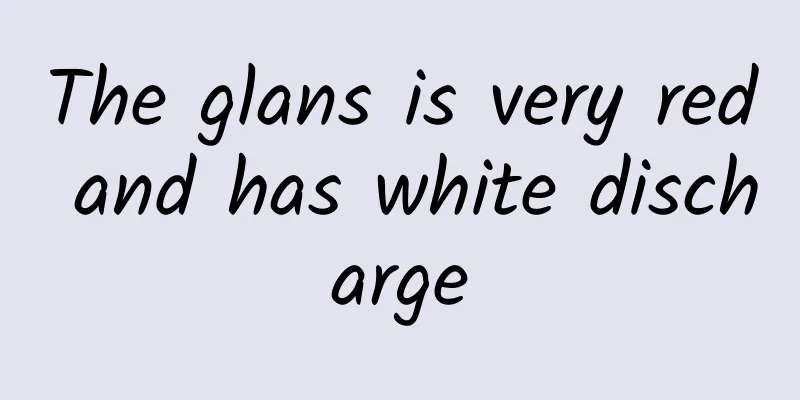 The glans is very red and has white discharge