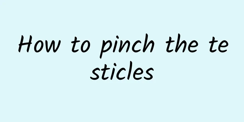 How to pinch the testicles