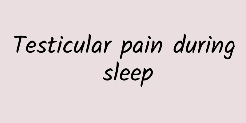Testicular pain during sleep