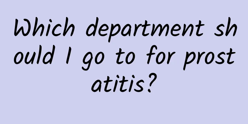 Which department should I go to for prostatitis?