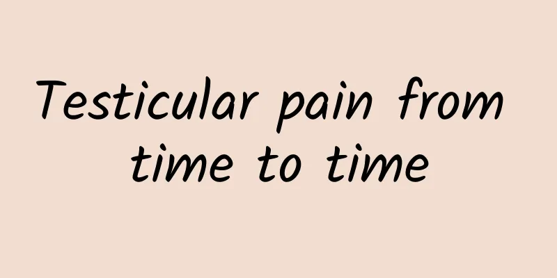 Testicular pain from time to time