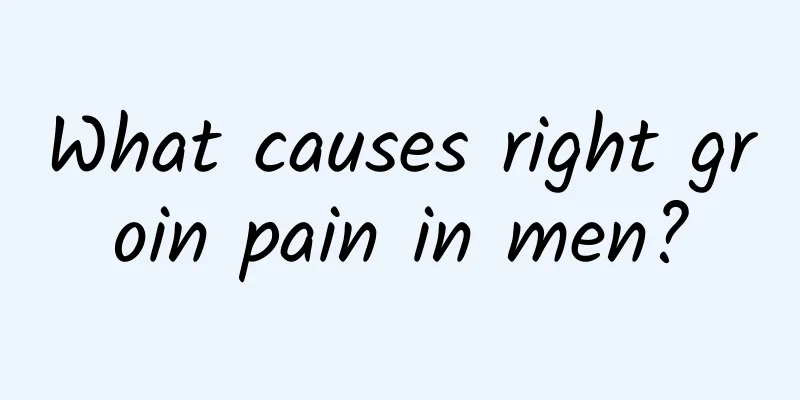 What causes right groin pain in men?