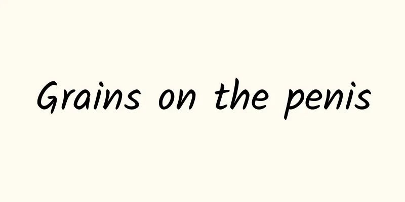 Grains on the penis