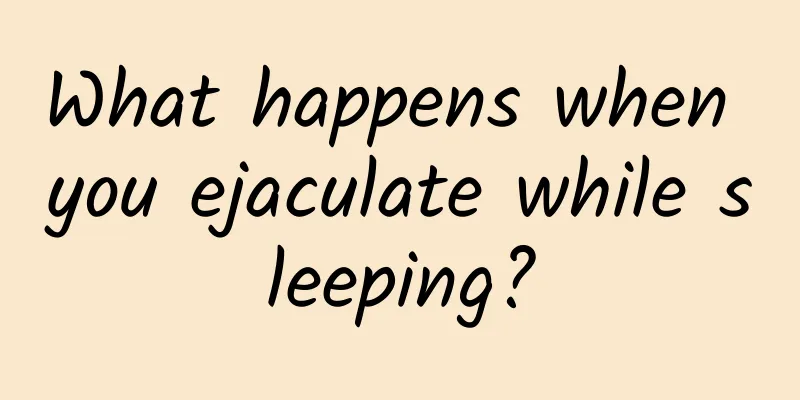 What happens when you ejaculate while sleeping?