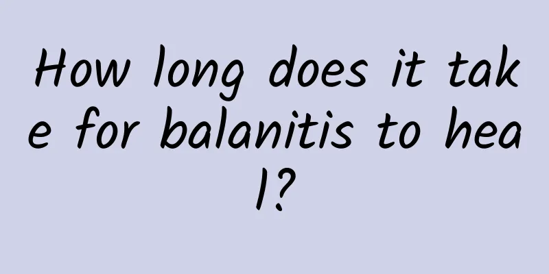 How long does it take for balanitis to heal?