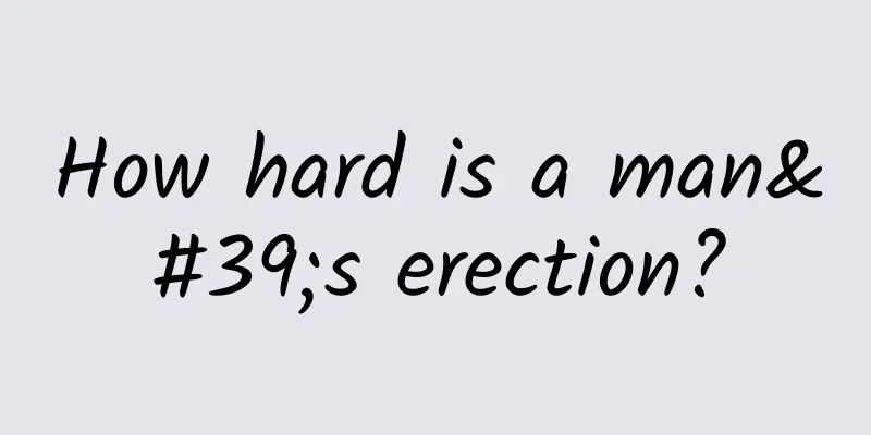 How hard is a man's erection?