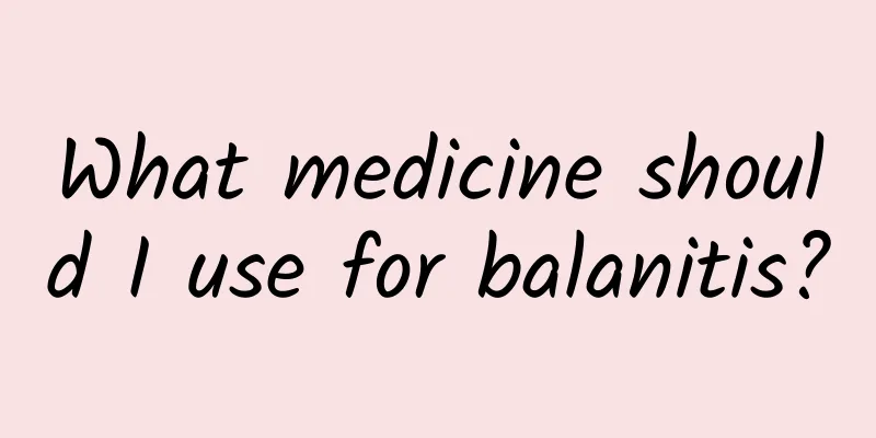 What medicine should I use for balanitis?