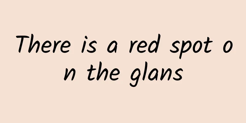 There is a red spot on the glans