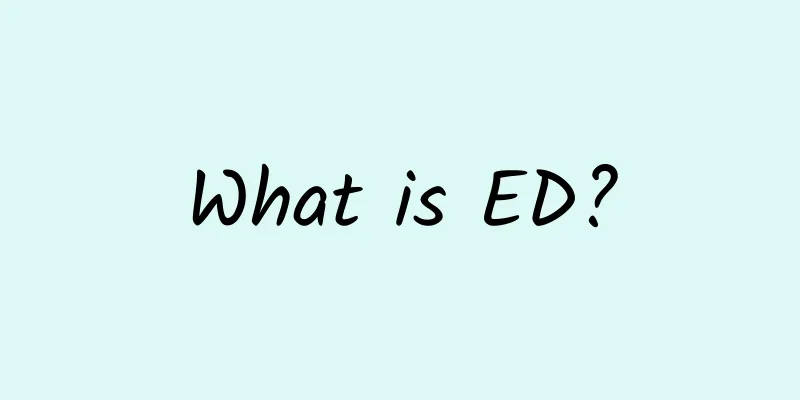 What is ED?
