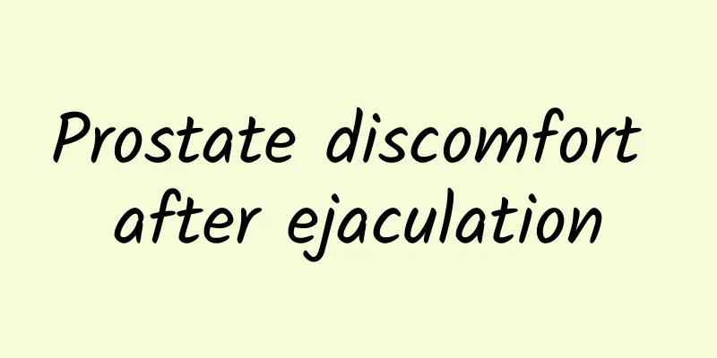 Prostate discomfort after ejaculation