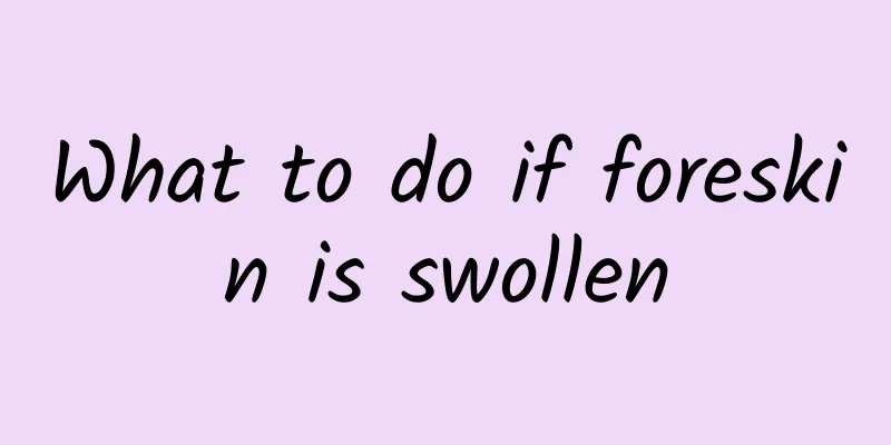 What to do if foreskin is swollen