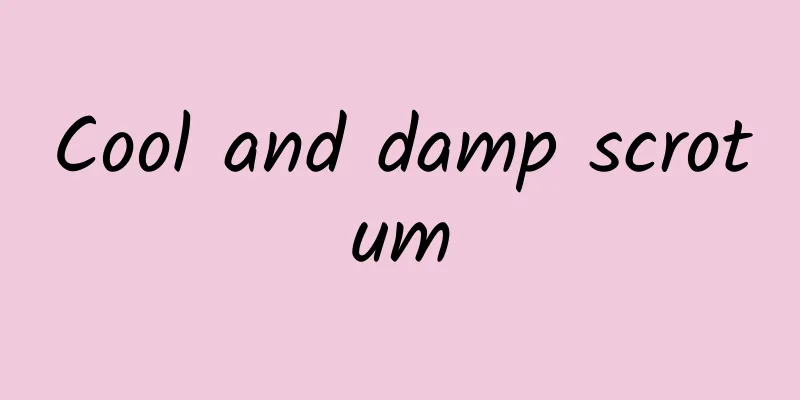 Cool and damp scrotum