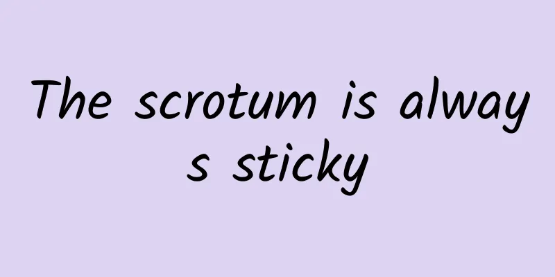 The scrotum is always sticky