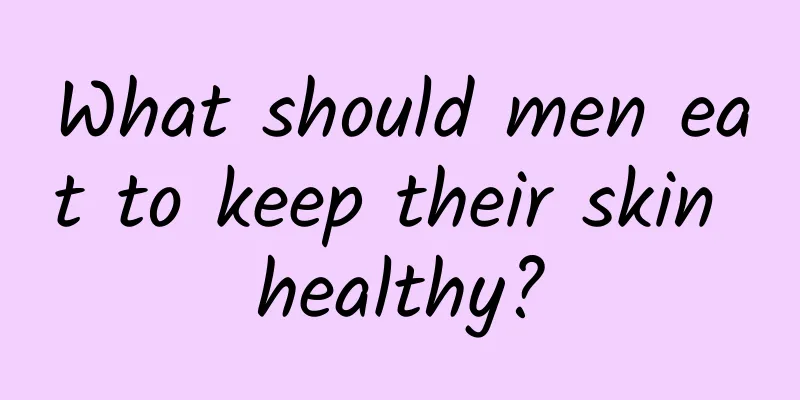 What should men eat to keep their skin healthy?