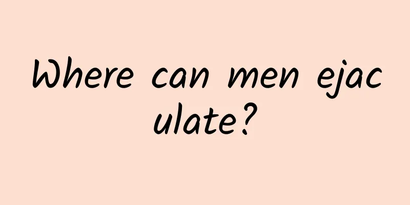 Where can men ejaculate?