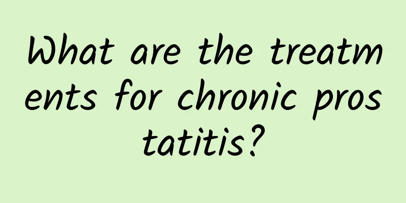 What are the treatments for chronic prostatitis?