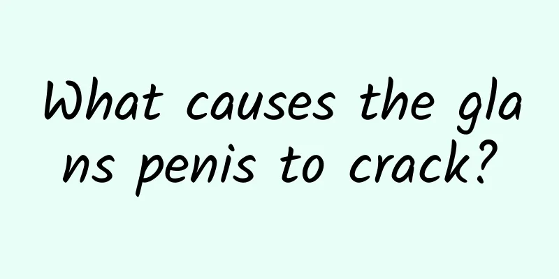 What causes the glans penis to crack?