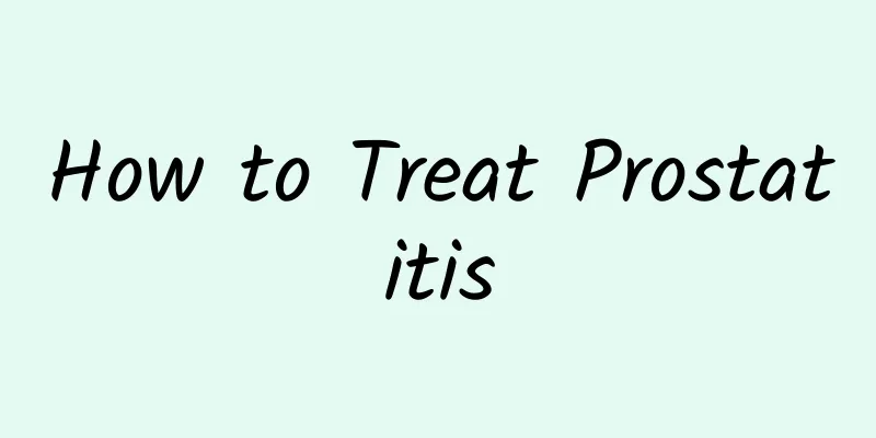 How to Treat Prostatitis
