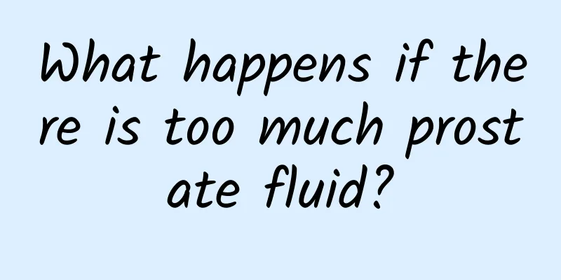What happens if there is too much prostate fluid?