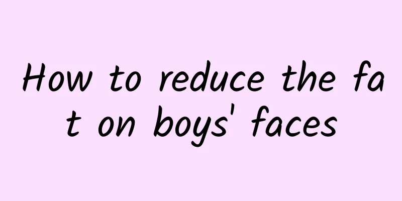 How to reduce the fat on boys' faces