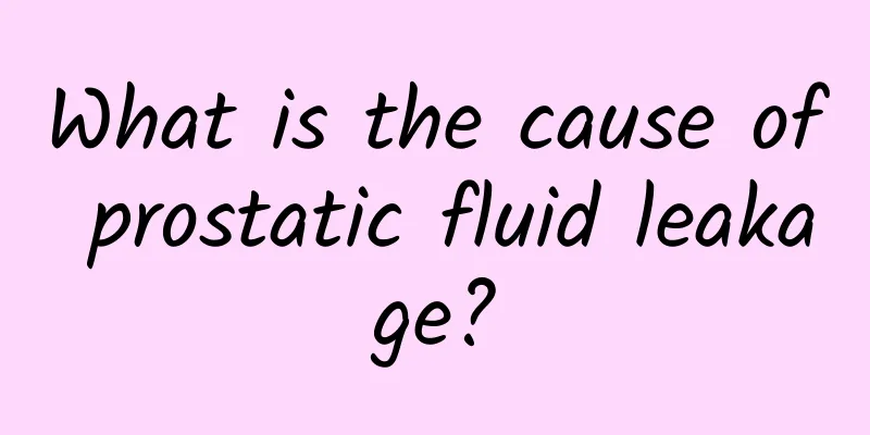 What is the cause of prostatic fluid leakage?
