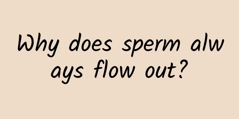 Why does sperm always flow out?