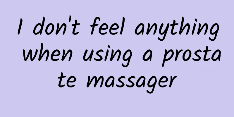I don't feel anything when using a prostate massager