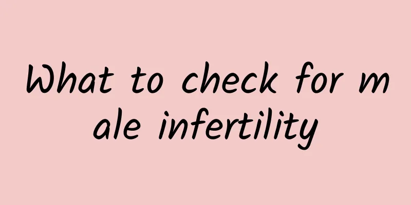 What to check for male infertility