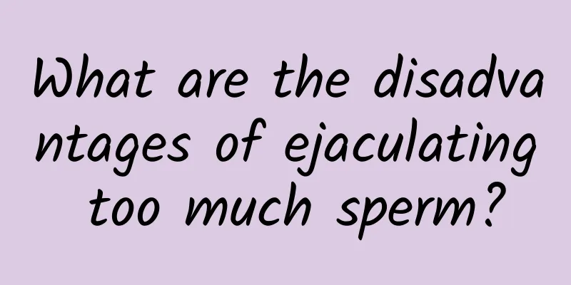 What are the disadvantages of ejaculating too much sperm?