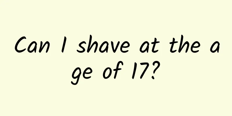 Can I shave at the age of 17?