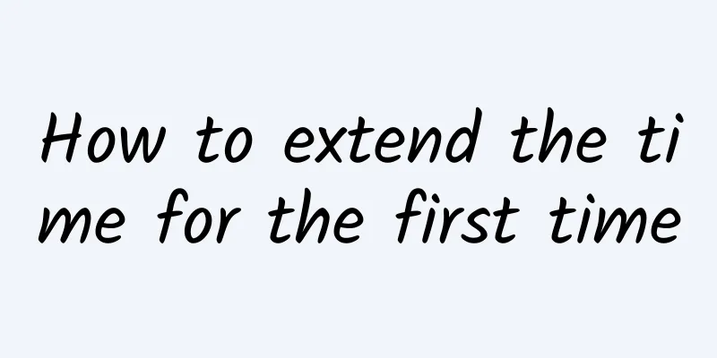 How to extend the time for the first time
