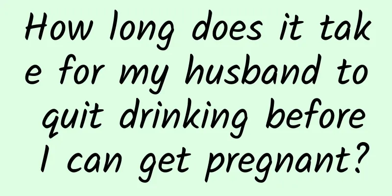 How long does it take for my husband to quit drinking before I can get pregnant?