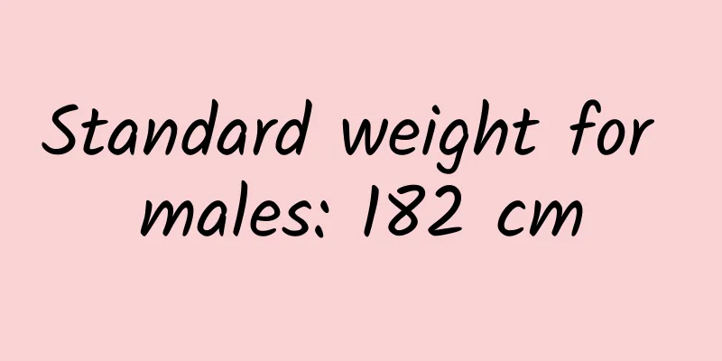 Standard weight for males: 182 cm