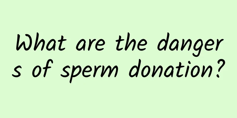 What are the dangers of sperm donation?